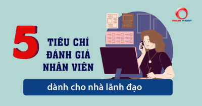 5 Tiêu chí đánh giá nhân viên dành cho nhà lãnh đạo